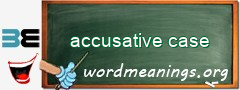 WordMeaning blackboard for accusative case